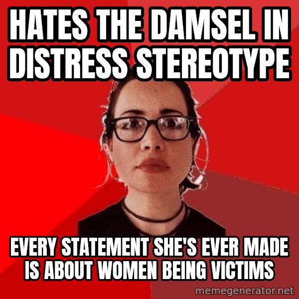 Liberal Douche Garofalo meme: Hates the damsel in distress stereotype / Every statement she's ever made is about women being victims