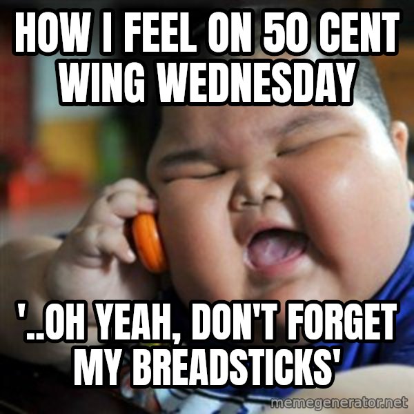 fat chinese kid meme: How i feel on 50 cent wing wednesday / '..oh yeah, don't forget my breadsticks'