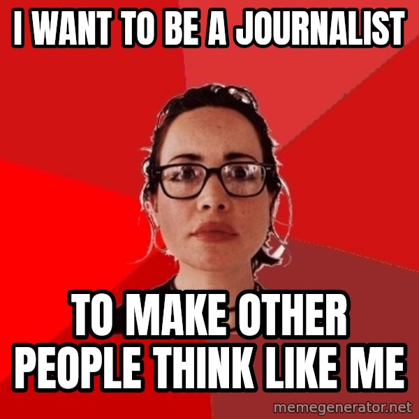 Liberal Douche Garofalo meme: i want to be a journalist / to make other people think like me