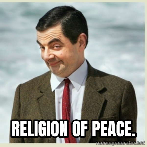 MR bean meme: Religion of peace.