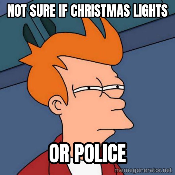 Futurama Fry meme: Not sure if Christmas lights / or Police