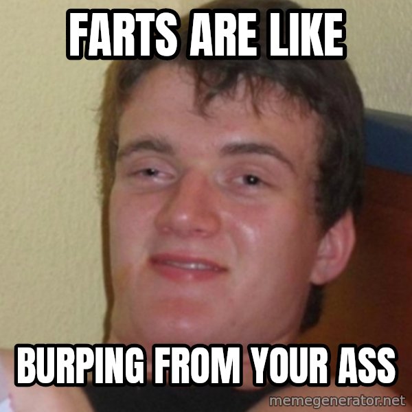 Stoner Stanley meme: Farts are like / Burping from your ass