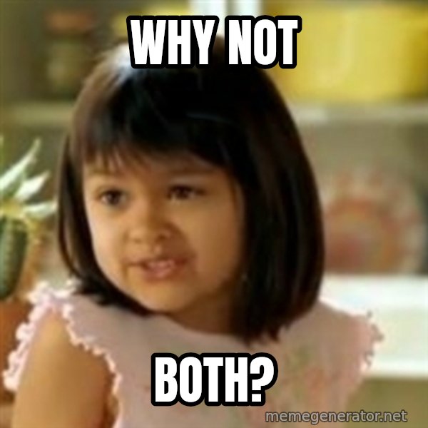 why not both girl meme: Why Not / Both?