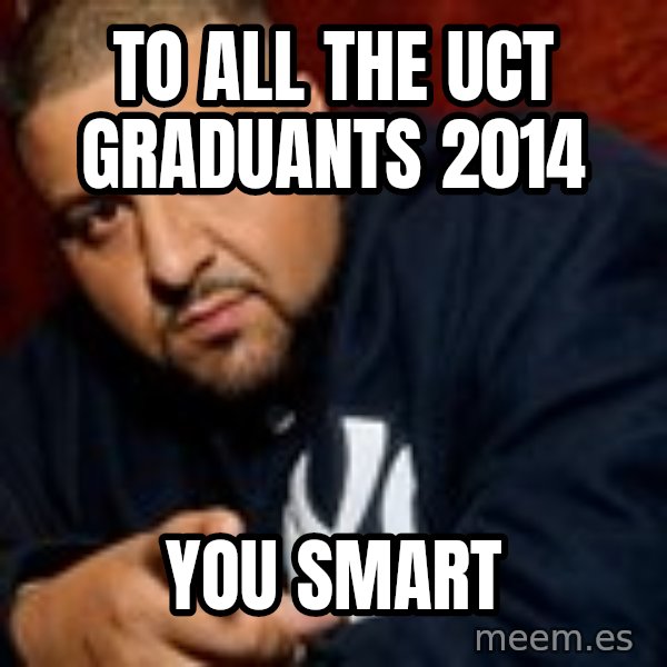 Dj Khaled Liar meme: To All the UCT GRADUANTS 2014 / YOU SMART