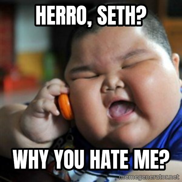 fat chinese kid meme: Herro, Seth? / Why You Hate Me?