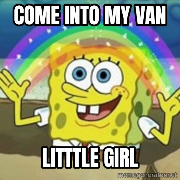 Spongebob meme: come into my van / litttle girl