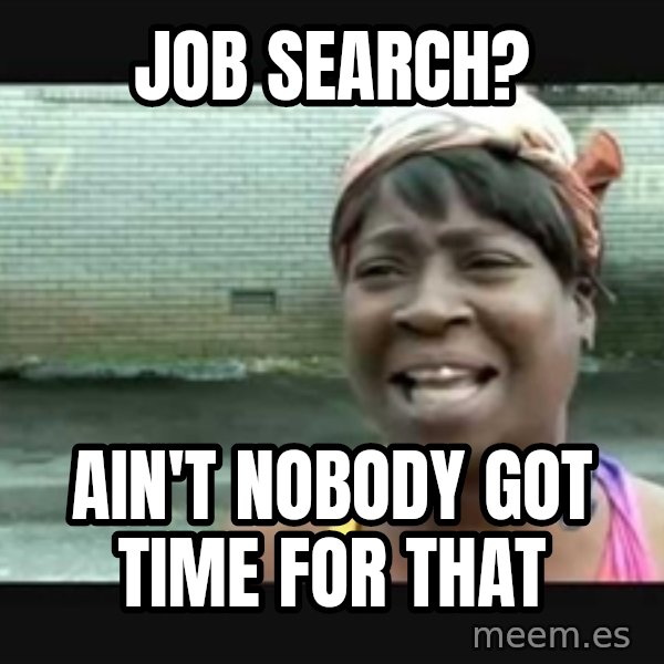 Sweet brown meme: Job search? / Ain't nobody got time for that