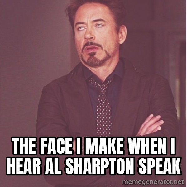Robert Downey Junior face meme: the face i make when i hear al sharpton speak