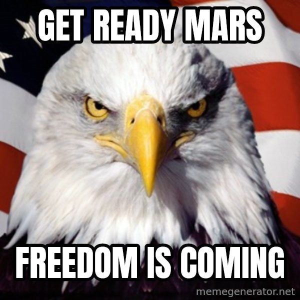 Freedom Eagle  meme: get ready mars / freedom is coming