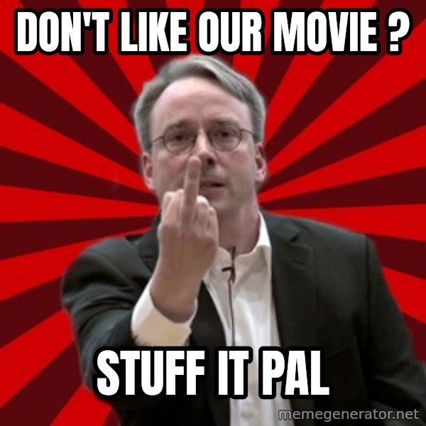 Angry Linus meme: don't like our movie ? / stuff it pal
