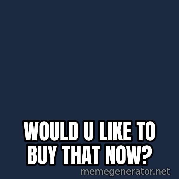 Alien Ripley meme: Would u like to buy that now?