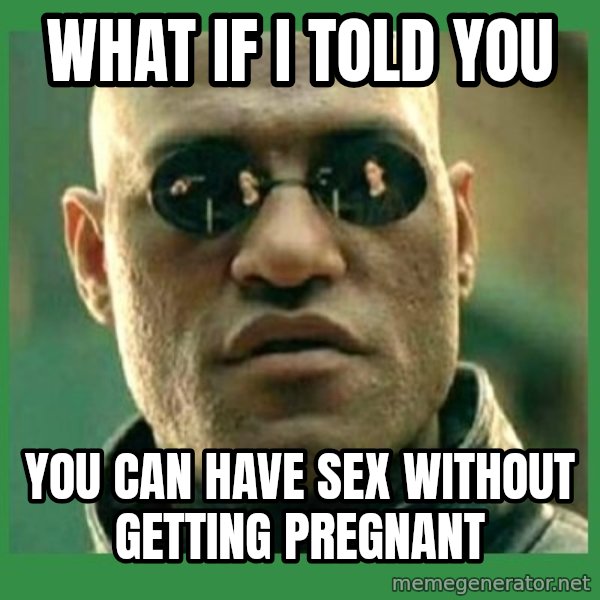 Matrix Morpheus meme: What if I told you / You can have sex without getting pregnant