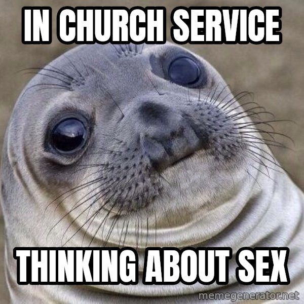 Awkward Seal meme: In church service / thinking about sex