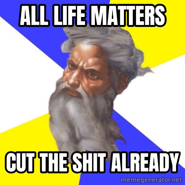 God meme: All Life matters / cut the shit already