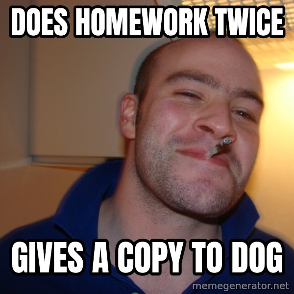 Good Guy Greg meme: Does homework twice / gives a copy to dog