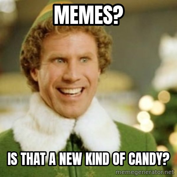 Buddy the Elf meme: Memes? / Is that a new kind of candy?