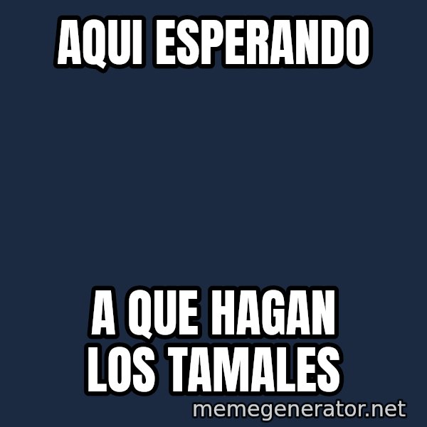 Esqueleto Esperando2 meme: aqui esperando / a que hagan los tamales