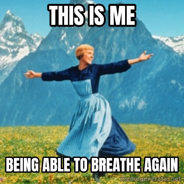 Sound Of Music Lady meme: This is me / Being able to breathe again