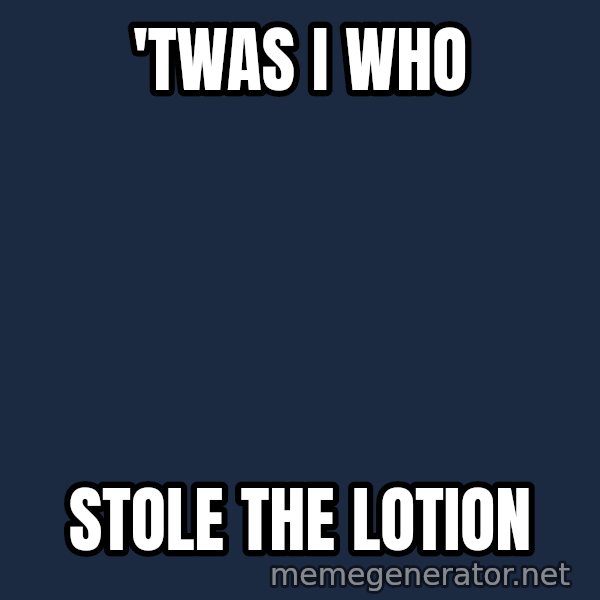 Twas I Cat meme: 'Twas I Who / Stole the Lotion