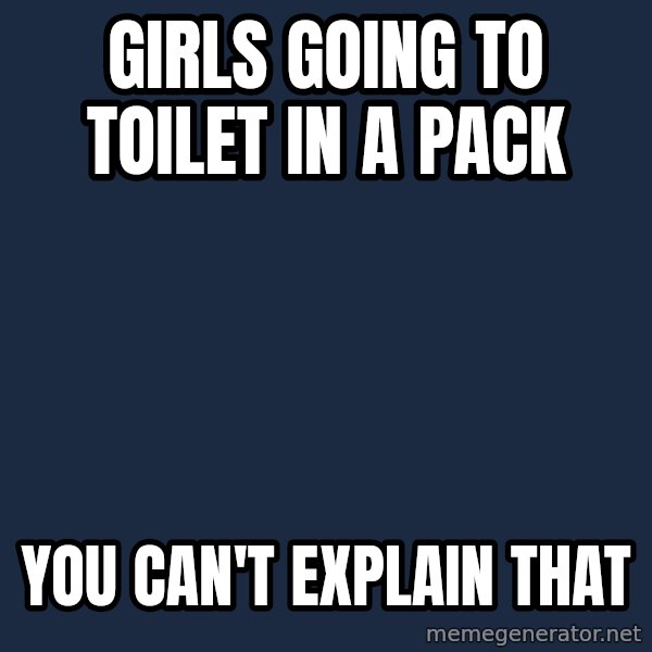 Bill O'Reilly Proves God meme: Girls going to toilet in a pack / you can't explain that
