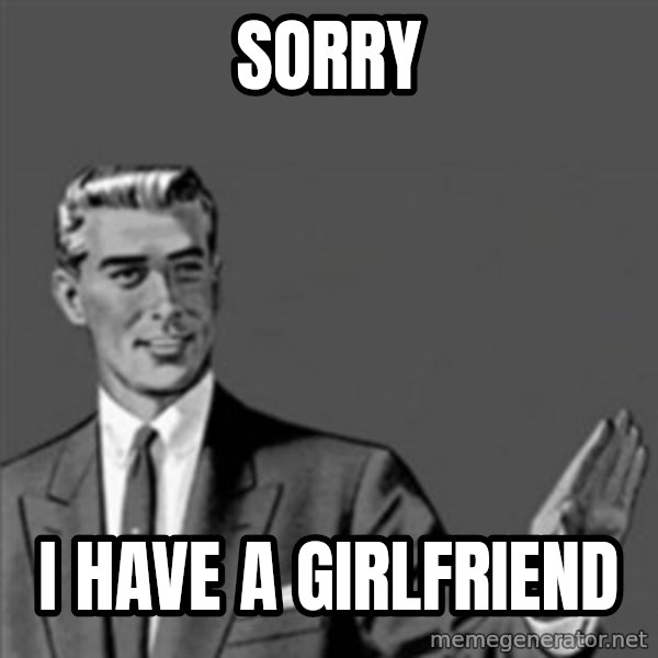 Correction Guy meme: SORRY / I HAVE A GIRLFRIEND