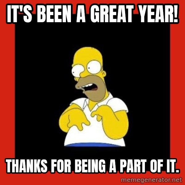 Homer retard meme: It's been a great year! / Thanks for being a part of it.