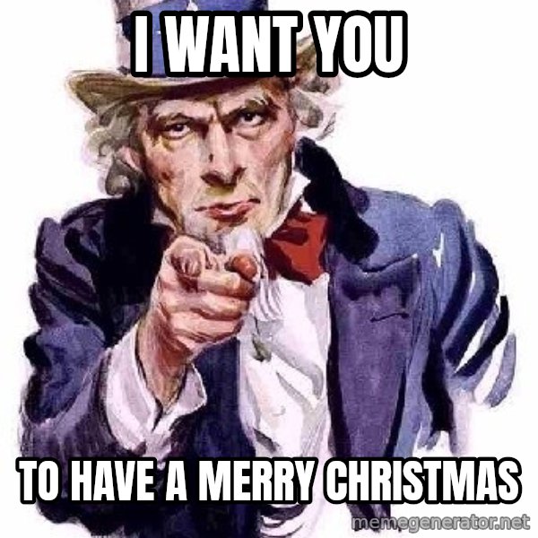 Uncle Sam Says meme: I want you / To have a Merry Christmas