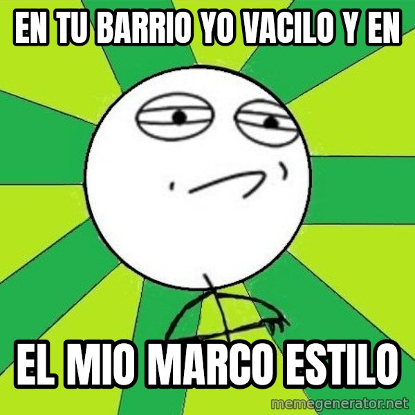Challenge Accepted 2 meme: En tu barrio yo vacilo y en / El mio marco estilo