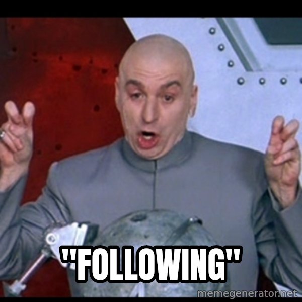 Dr. Evil Air Quotes meme: "Following"