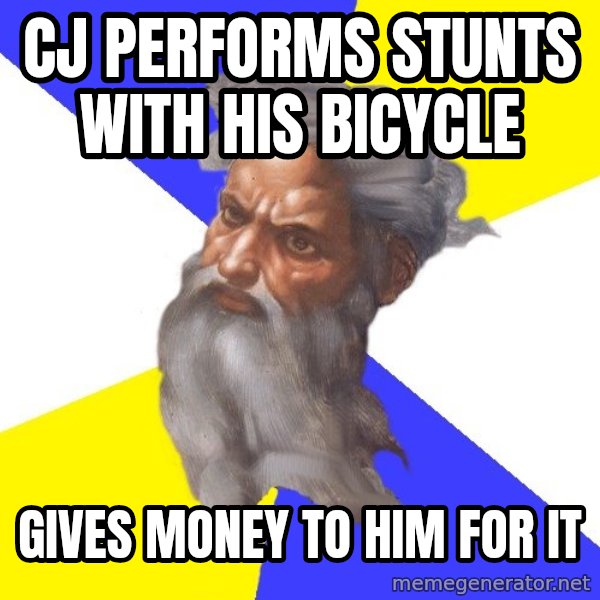 God meme: CJ performs stunts with his bicycle / Gives money to him for it