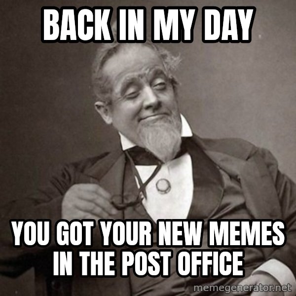 1889 [10] guy meme: back in my day / you got your new memes in the post office