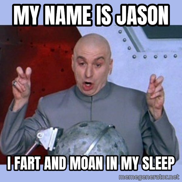 Dr Evil meme meme: My name is jason / I fart and moan in my sleep