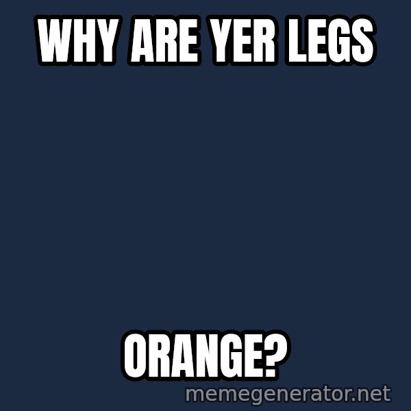 Grumpy Irish Cat meme: why are yer legs / orange?