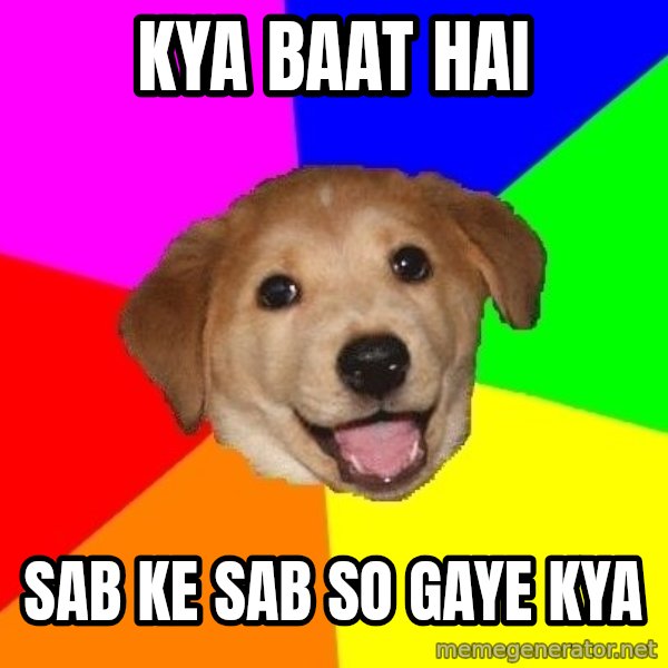 Advice Dog meme: kya baat hai / sab ke sab so gaye kya