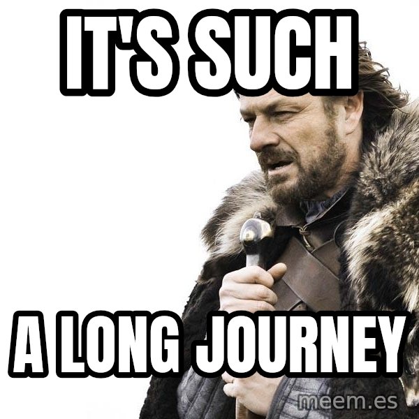 Winter is Coming meme: It's such / a long journey