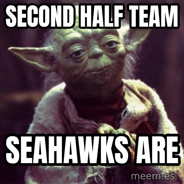 Yoda meme: Second half team / Seahawks are