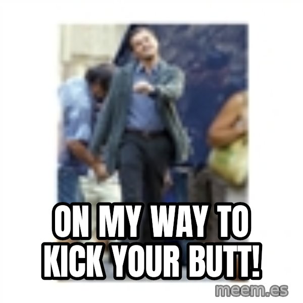 Leonardo DiCaprio Walking meme: On my way to kick your butt!