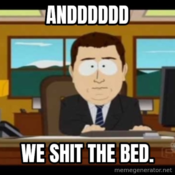 Aand Its Gone meme: andddddd / we shit the bed.