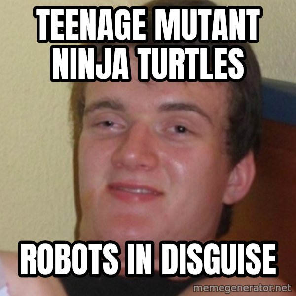 Stoner Stanley meme: Teenage Mutant Ninja Turtles / Robots In Disguise