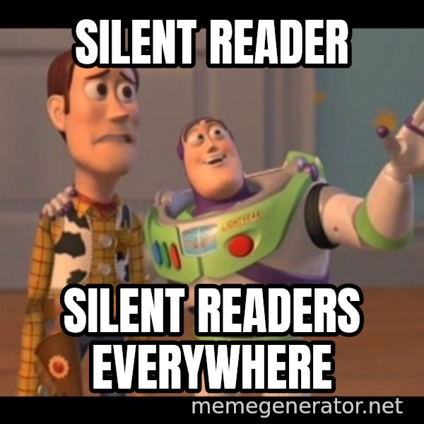 X, X Everywhere  meme: Silent reader / Silent readers everywhere