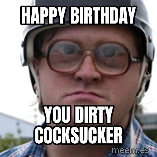 Bubbles Trailer Park Boy meme: Happy Birthday / You dirty cocksucker