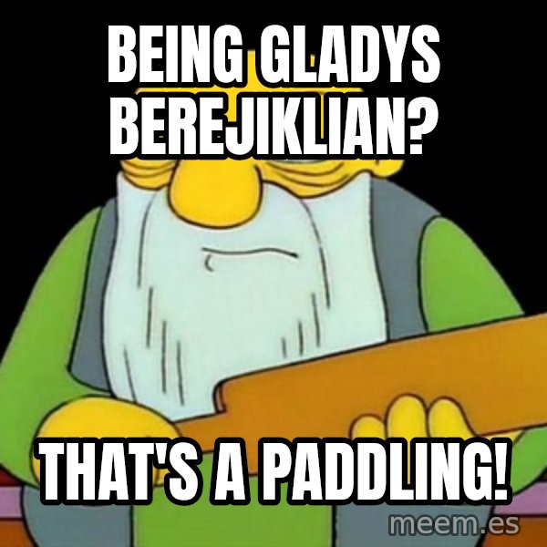 Jasper (Simpsons) meme: Being Gladys Berejiklian? / That's a Paddling!