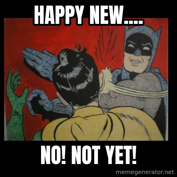 Batman Slappp meme: Happy New.... / NO! NOT YET!