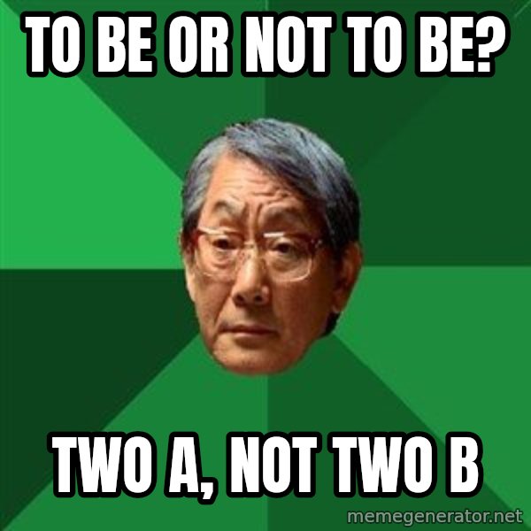 High Expectations Asian Father meme: To be or not to be? / Two A, not two B