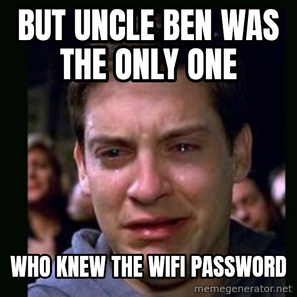 crying peter parker meme: But uncle ben was the only one / who knew the wifi password