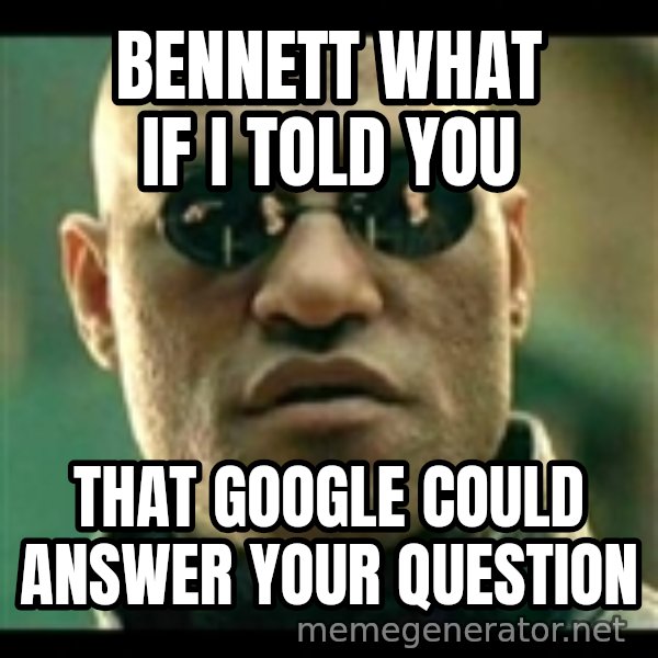 Mindfuck Morpheus meme: BENNETT WHAT IF I TOLD YOU / That Google could answer your question