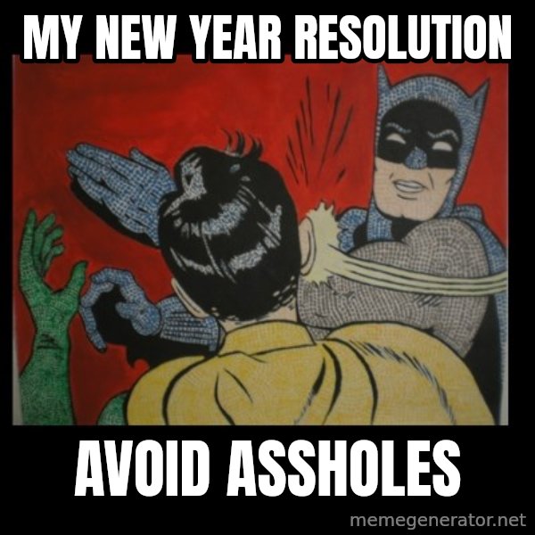 batman slap robin meme: my new year resolution / avoid assholes
