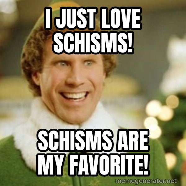 Buddy the Elf meme: i just love schisms! / schisms are my favorite!