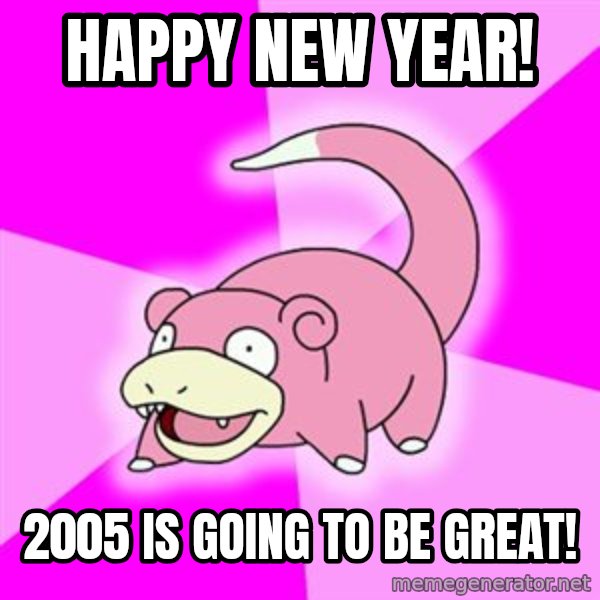 Slowpoke meme: happy new year! / 2005 is going to be great!