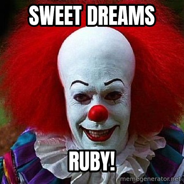 Pennywise the Clown meme: sweet dreams / Ruby!